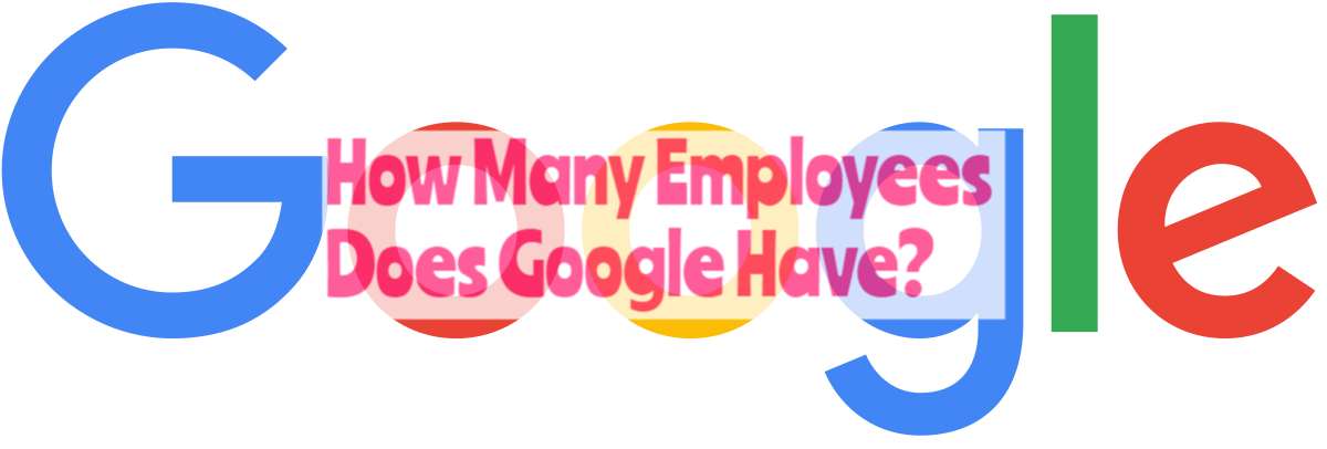 How Many Employees Does Google Have? YonipNetwork