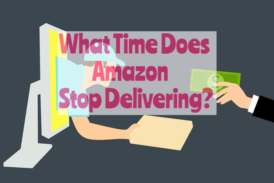 What Time Does Amazon Stop Delivering?
