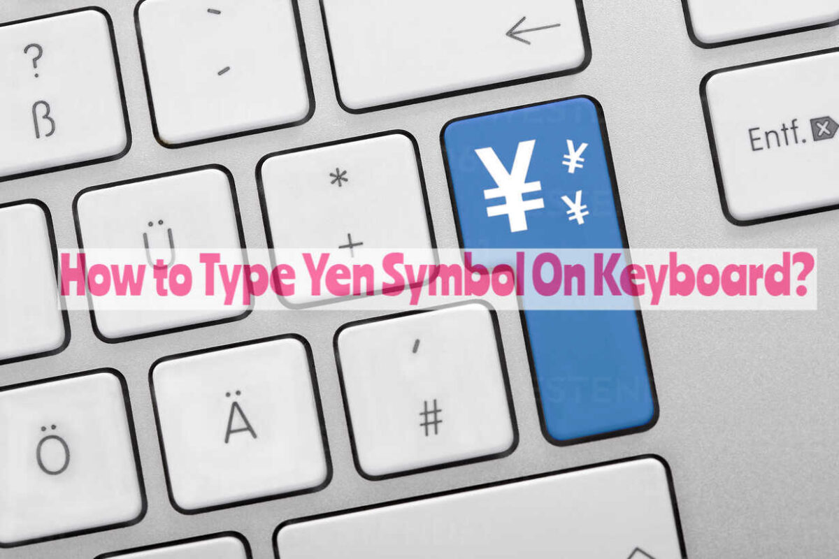 How to Type Yen Symbol On Keyboard?