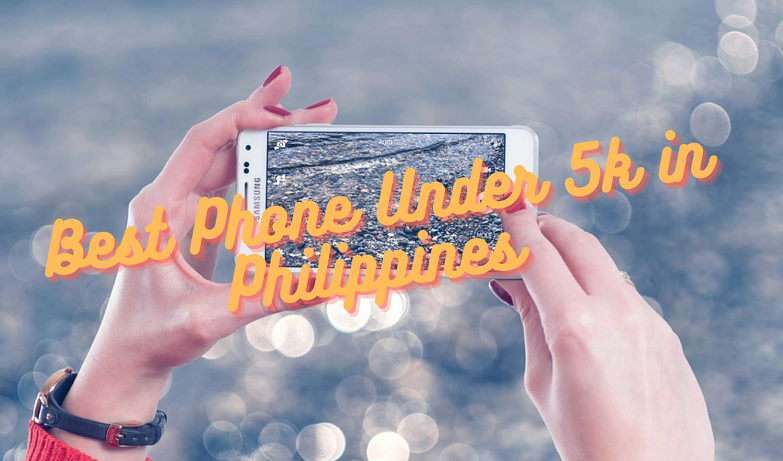 Best Phone Under 5k in Philippines
