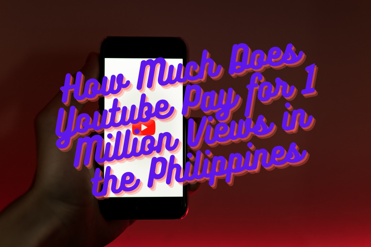 How Much Does Youtube Pay for 1 Million Views in the Philippines