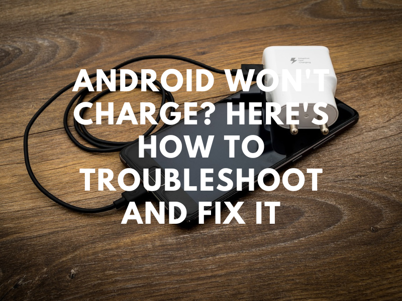 Android Won't Charge?