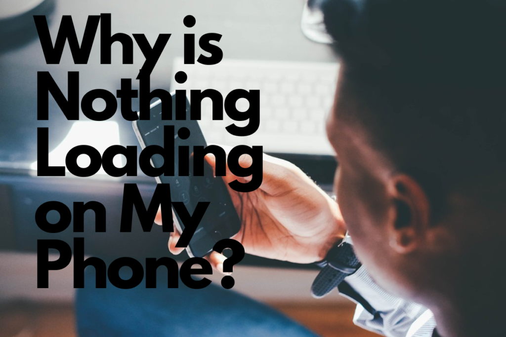 understanding-the-dilemma-why-is-nothing-loading-on-my-phone-yonip