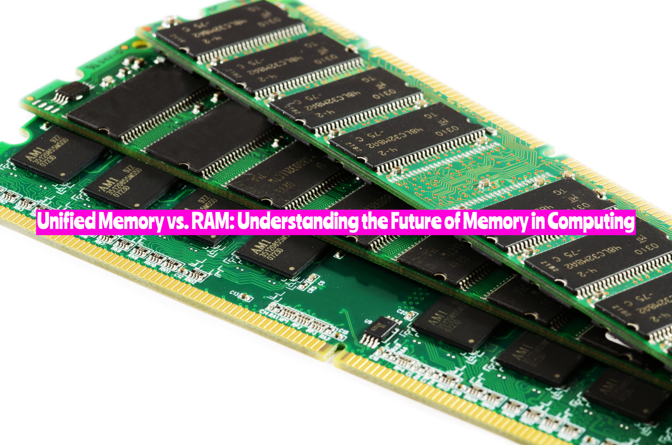 Unified Memory vs. RAM: Understanding the Future of Memory in Computing