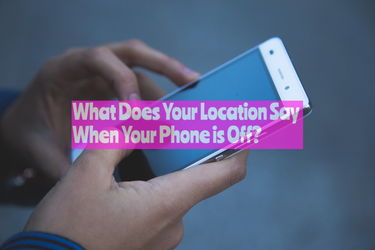 What Does Your Location Say When Your Phone is Off?