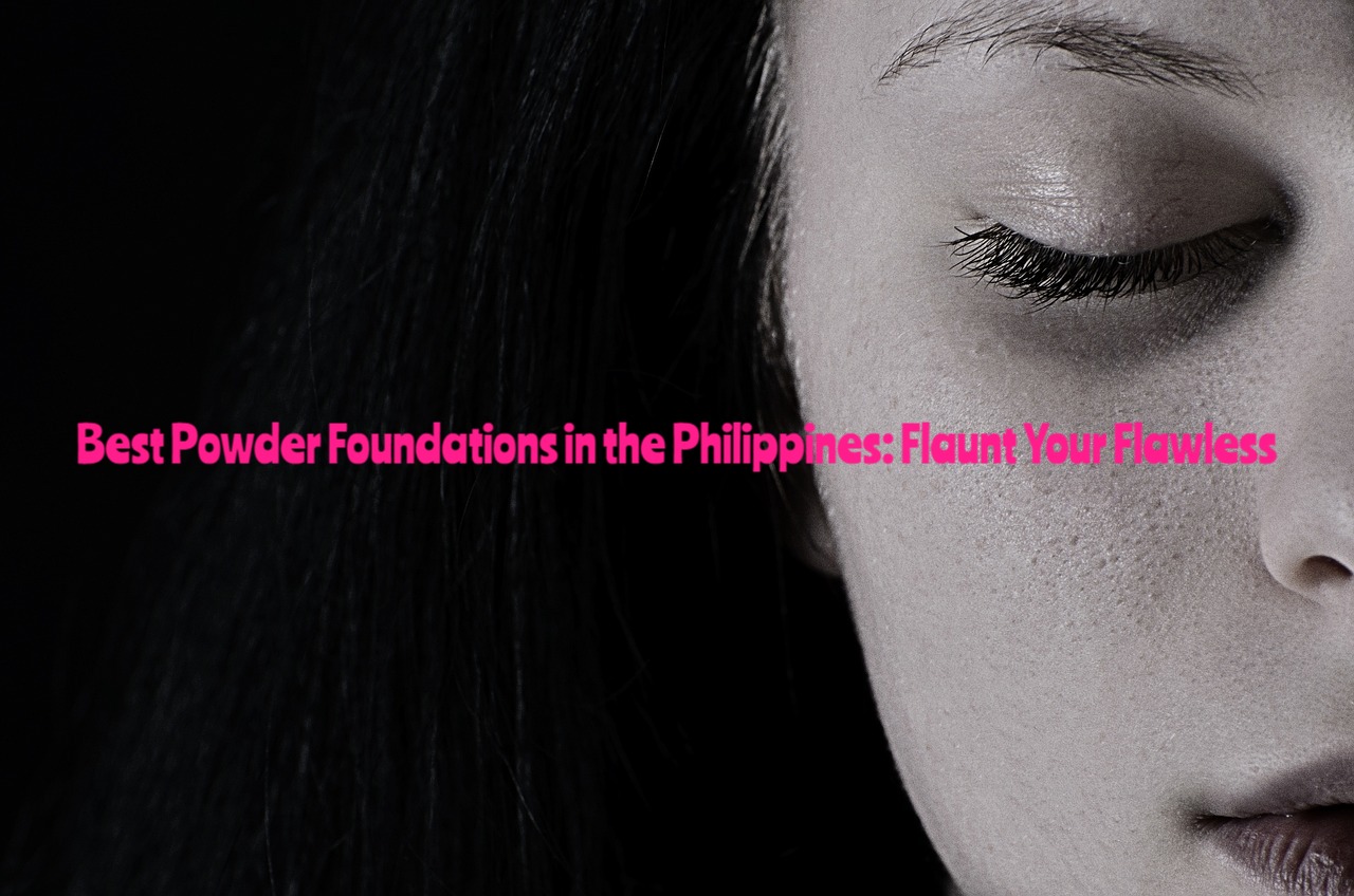 Best Powder Foundations in the Philippines
